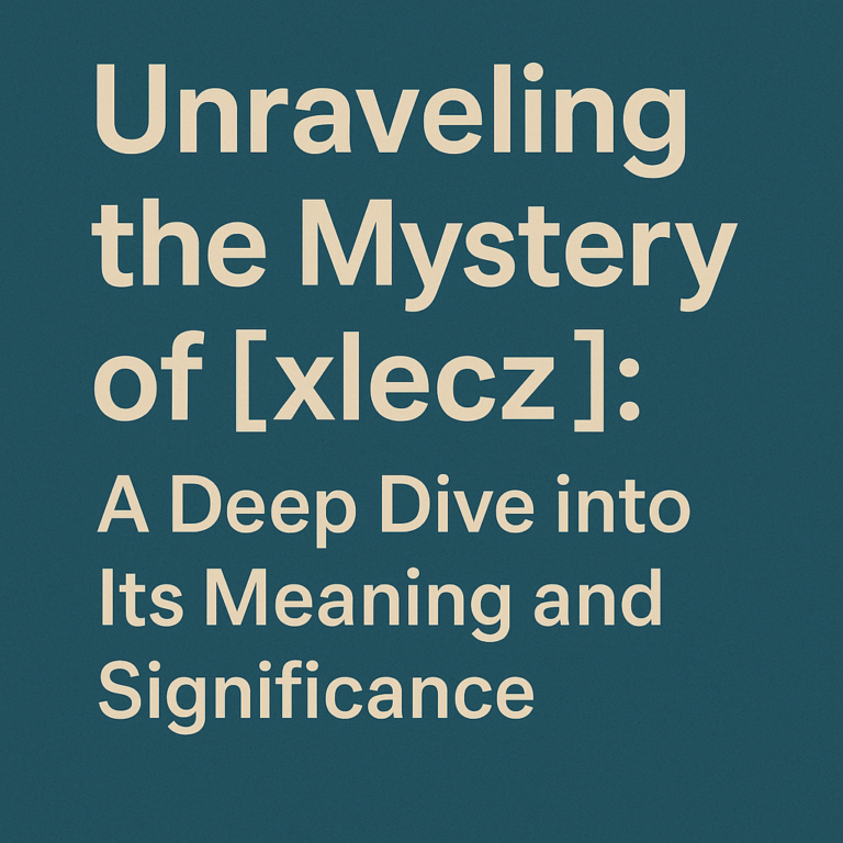 Unraveling the Mystery of [xlecz]: A Deep Dive into Its Meaning and Significance